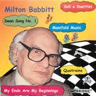 Milton Babbitt: Quatrains; Manifold Music; My Ends Are My Beginnings