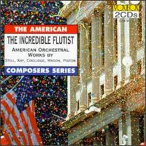 The Incredible Flutist: American Orchestral Works by Still, Kay, Coolidge, Mason, and Piston