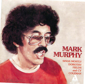 Mark Murphy: Sings Mostly Dorothy Fields and Cy Coleman