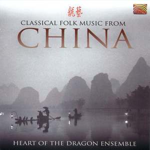 Heart of the Dragon Ensemble: Classical Folk Music from China