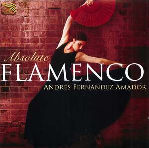 Andrés Fernández Amador: Absolute Flamenco