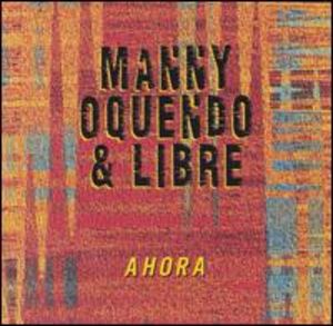 Manny Oquendo & Libre: Ahora