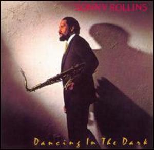 Sonny Rollins: Dancing in the Dark