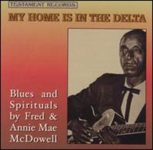 Blues & Spirituals by Fred & Annie Mae McDowell: My Home Is in the Delta