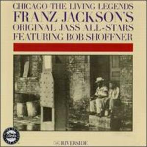 Chicago - The Living Legends: Franz Jackson's Original Jass All Stars Feat. Bob Shoffner