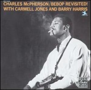 Charles McPherson with Carmell Jones and Barry Harris: Be-Bop Revisited!