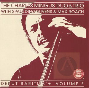 The Charles Mingus Duo and Trio: Debut Rarities, Vol. 2