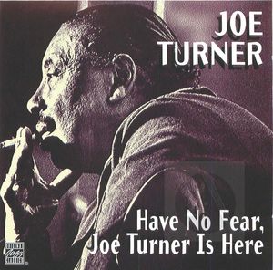Joe Turner: Have No Fear, Joe Turner Is Here