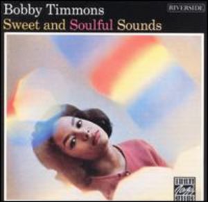 Bobby Timmons: Sweet and Soulful Sounds
