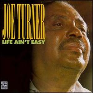 Joe Turner: Life Ain't Easy