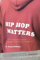 Part Two: Politics and the Struggle for Hip Hop, Chapter Eight: We Love Hip Hop, But Does Hip Hop Love Us?