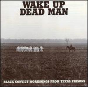 Black Convict Worksongs From Texas Prisons Black Convict Worksongs From Texas Prisons