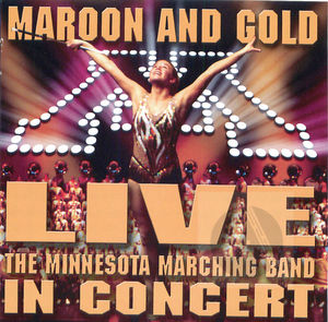 Maroon and Gold Live - The Minnesota Marching Band in Concert