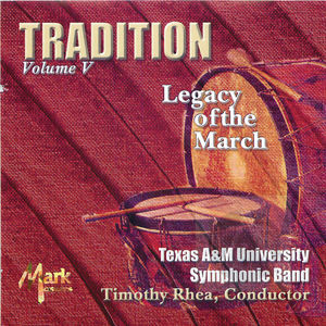 Texas A&M University Symphonic Band: Tradition, Legacy of the March, Vol. 5