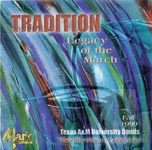 Texas A&M University Bands: Tradition, Legacy of the March, Vol. 1