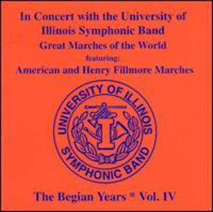University of Illinois Symphonic Band: In Concert, The Begian Years, Vol. IV