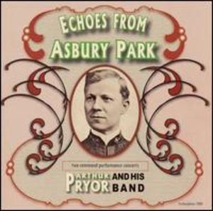 Arthur Pryor and His Band: Echoes from Asbury Park,  Two Command Performance Concerts