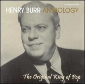 Henry Burr Anthology: The Original King of Pop
