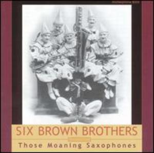 Six Brown Brothers: Those Moaning Saxophones