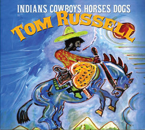 Tom Russell: Indians Cowboys Horses Dogs
