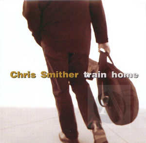 Chris Smither: Train Home
