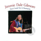Jimmie Dale Gilmore: Don't Look For A Heartache