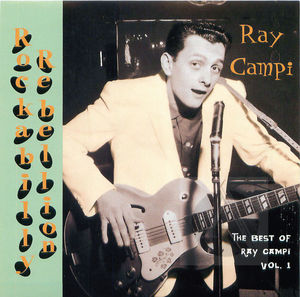 Ray Campi: Rockabilly Rebellion, The Best of Ray Campi, Vol. 1