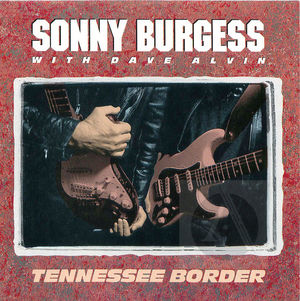 Sonny Burgess with Dave Alvin: Tennessee Border
