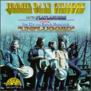 Jimmy Dale Gilmore and the Flatlanders, including Joe Ely and Butch Hancock: Unplugged