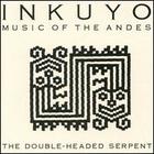 Inkuyo: Music of the Andes - Double-Headed Serpent