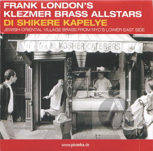 Frank London's Klezmer Brass All Stars: Di Shikere Kapelye, Jewish-Oriental Village Brass from NYC's Lower East Side