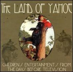 The Land Of Yahoe: Children's Entertainments from the Days Before Television