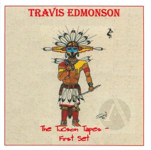 Travis Edmonson: Tucson Tapes, The First Set
