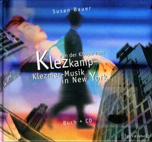 Susan Bauer presents Von Der Khupe zum Klezkamp: Klezmer-Musik In New York