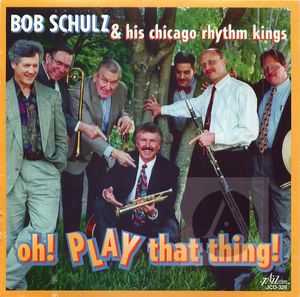 Bob Schulz and His Chicago Rhythm Kings: Oh! Play That Thing!