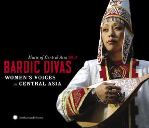 Music of Central Asia Vol. 4: Bardic Divas: Women’s Voices in Central Asia