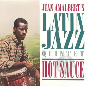 Juan Amalbert's Latin Jazz Quintet: Hot Sauce