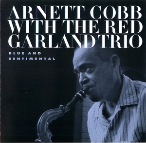 Arnett Cobb with the Red Garland Trio: Blue and Sentimental