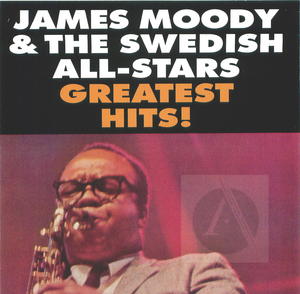James Moody & The Swedish All-Stars Greatest Hits!