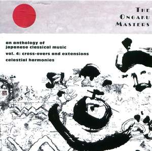 The Ongaku Masters, An Anthology Of Japanese Classical Music, Vol. 4: Cross-Overs And Extensions