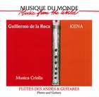 Guillermo De La Roca: Musica Criolla: Kena -  Flûtes des Andes & Guitares