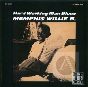 Memphis Willie B.: Hard Working Man Blues