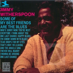 Jimmy Witherspoon: Some of My Best Friends Are the Blues