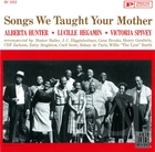 Alberta Hunter, Lucille Hegamin, Victoria Spivey:  Songs We Taught Your Mother