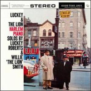 Luckey & The Lion: Harlem Piano, solos by Luckey Roberts & Willie 