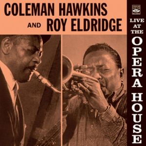 Coleman Hawkins and Roy Eldridge: Live at The Opera House