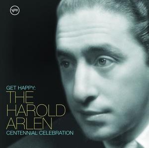 Get Happy: The Harold Arlen Centennial Celebration Get Happy: The Harold Arlen Centennial Celebration