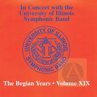 In Concert with the University of Illinois Symphonic Band: The Begian Years, Vol. XIX