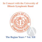 In Concert with the University of Illinois Symphonic Band: The Begian Years, Vol. XII