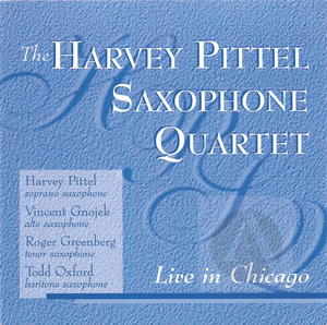 Harvey Pittel Saxophone Quartet: Live In Chicago